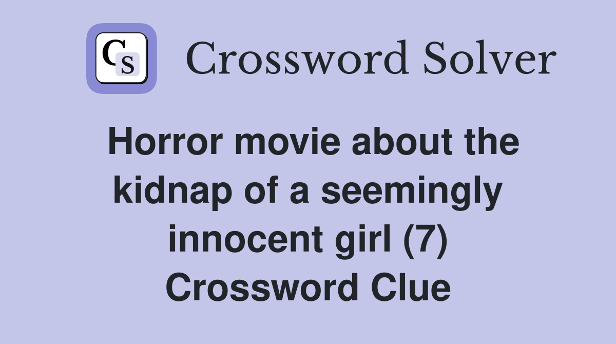 Horror movie about the kidnap of a seemingly innocent girl (7